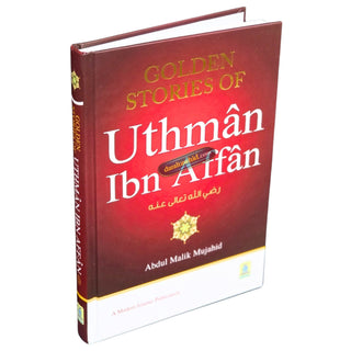 Golden Stories of Uthman Ibn Affan by Abdul Malik Mujahid