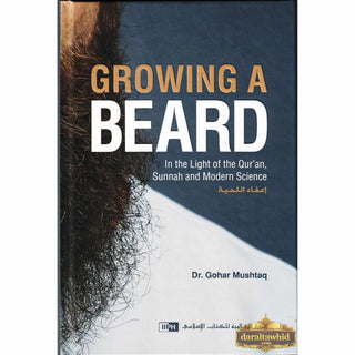 Growing a Beard (In The Light of Qur'an, Sunnah And Modern Science) By Dr. Gohar Mushtaq (Hardcover)