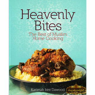 Heavenly Bites - The Best of Muslim Home Cooking By Karimah Bint Dawood