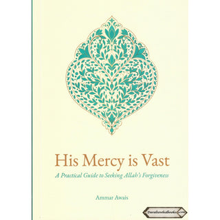 His Mercy is Vast a Practical Guide to Seeking Allah's Forgiveness