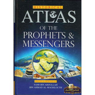 Historical Atlas of The Prophets & Messengers By Sami Ibn Abdullah Ibn Ahmad AL-Maghlouth