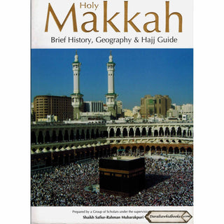 Holy Makkah: Brief History, Geography & Hajj Guide By Safi-ur-Rahman al-Mubarkpuri