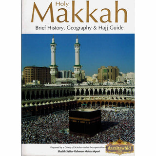 Holy Makkah: Brief History, Geography & Hajj Guide By Safi-ur-Rahman al-Mubarkpuri