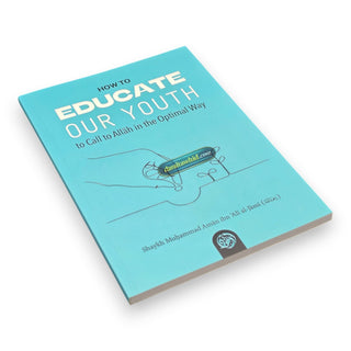 How To Educate Our Youth To Call To Allah In The Optimal Way By Shaykh Muḥammad Amān ibn ʿAlī al-Jāmī
ISBN: 9781635872149