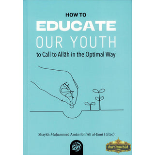 How To Educate Our Youth To Call To Allah In The Optimal Way By Shaykh Muḥammad Amān ibn ʿAlī al-Jāmī
ISBN: 9781635872149