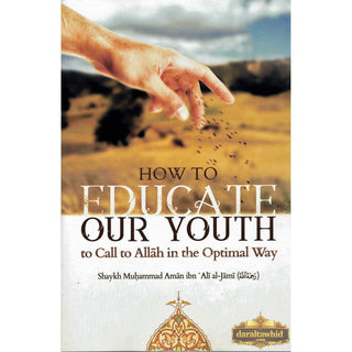 How To Educate Our Youth To Call To Allah In The Optimal Way