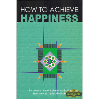 How to Achieve Happiness By Abdul Rahman Bin Nasir As-Sa'adi