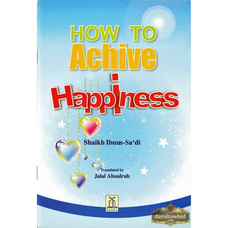 How to Achieve Happiness By Abdul Rahman Bin Nasir As-Sa'adi