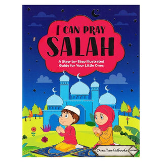 I Can Pray Salah (a Step-by-Step Illustrated Guide for Your Little Ones)