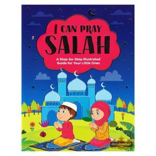 I Can Pray Salah (a Step-by-Step Illustrated Guide for Your Little Ones)