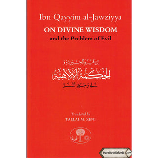 Ibn Qayyim al-Jawziyya on Divine Wisdom and the Problem of Evil By Ibn Qayyim al-Jawziyya