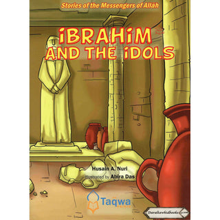 Ibrahim and The Idols (Stories Of The Messengers Of Allah) By Husain A. Nuri