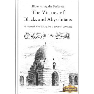 Illuminating The Darkness: The Virtues Of Blacks And Abyssinians By Al Allamah Abul-Faraj Ibn Al Jawzi