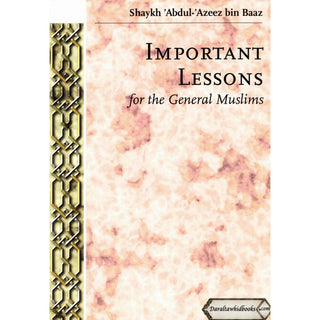 Important Lessons for the General Muslims By Shaykh Abdul Azeez bin Baaz