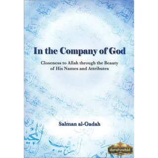 In the Company of God, Closeness to Allah Through the Beauty of His Names and Attributes By Salman Al-Oadah, Phd,ISBN: 9786039000334