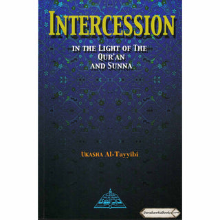 Intercession In the Light of Quran and Sunnah By Ukasha Al-Tayyibi