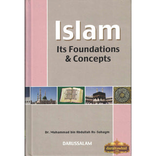 Islam Its Foundation & Concepts By Dr. Muhammad bin Abdullah As-Suhaym