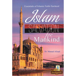 Islam Salvation for Mankind: Essentials of Islamic Faith-Tawheed By Dr Manaal Afaal