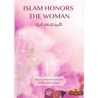Islam Honors The Woman By Shaykh Abdur Razzaaq bin Abdul Muhsin al-Badr,ISBN: 9781943281602