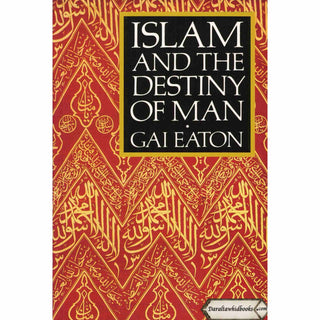 Islam and the Destiny of Man By Charles Le Gai Eaton