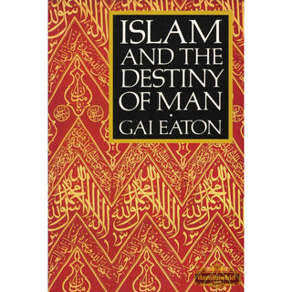 Islam and the Destiny of Man By Charles Le Gai Eaton