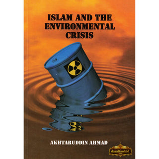 Islam and the Environmental Crisis By Akhtaruddin Ahmad,ISBN: 9781897940662