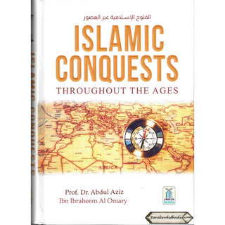 Islamic Conquests Throughout The Ages by Dr Abdul Aziz Ibn Ibraheem Al Omary