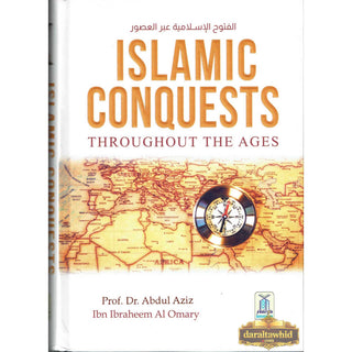 Islamic Conquests Throughout The Ages by Dr Abdul Aziz Ibn Ibraheem Al Omary