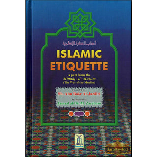 Islamic Etiquette- A Part From Minhaj-Ul-Muslim (The Way Of Muslim) By Abu Bakr al-Jazairi/Jamaal al-Din M. Zarabozo