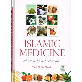 Islamic Medicine - The Key to a Better Life By Yusuf Al-Hajj Ahmad