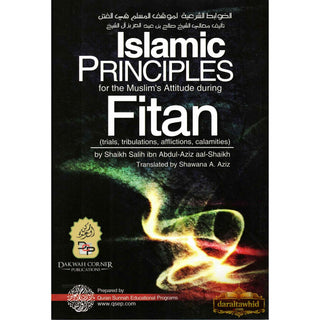 Islamic Principles for the Muslim's Attitude During Fitan (Trials, Tribulations, Afflictions, Calamities)