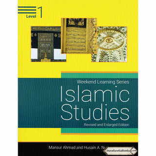 Islamic Studies Level 1 ( Weekend Learning Series) Revised and Enlarge Edition By Mansur Ahmad and Husain A. Nuri