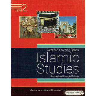 Islamic Studies Level 2 ( Weekend Learning Series) Revised and Enlarged Edition By Mansur Ahmad and Husain A. Nuri