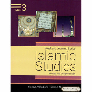 Islamic Studies Level 3 ( Weekend Learning Series) Revised and Enlarged Edition By Mansur Ahmad and Husain A. Nuri