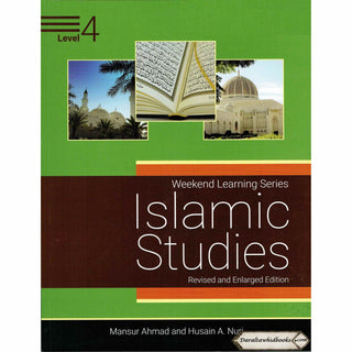 Islamic Studies Level 4 ( Weekend Learning Series) Revised and Enlarge Edition By Mansur Ahmad and Husain A. Nuri