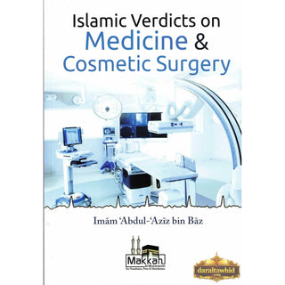 Islamic Verdicts on Medicine; Cosmetic Surgery By Imam Abdul Aziz Bin Baz,ISBN: 9782874540059