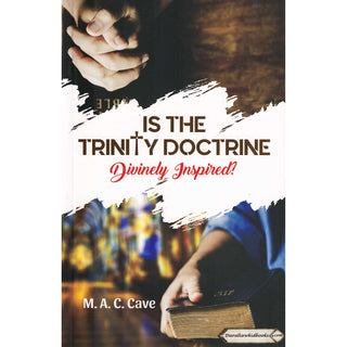 Is the Trinity Doctrine Divinely Inspired? By M. A. C. Cave    ISBN: 9789675699665