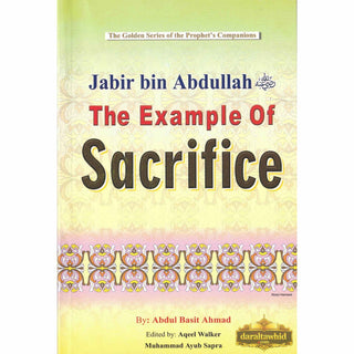 Jabir bin Abdullah (RA) The Example of Sacrifice By Abdul Basit Ahmad
