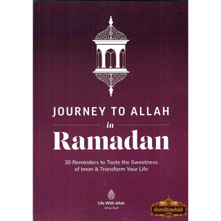 Journey to Allah in Ramadan: 30 Reminders to Taste the Sweetness of Iman & Transform Your Life