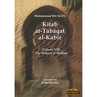 Kitab At-Tabaqat Al-Kabir Volume VIII: The Women of Madina By Muhammad Ibn Sa'd,ISBN: 9781897940242