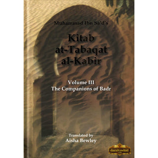 Kitab At Tabaqat Al Kabir Volume III The Companions of Badr By Muhammad Ibn Sad & Aisha Bewly,ISBN: 9781842001332