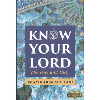 Know Your Lord: The One and Only By Imam Karim Abu Zaid