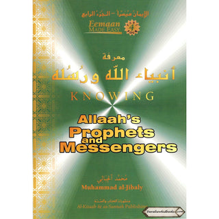 Knowing Allah's Prophets and Messengers (Eemaan Made Easy Series) Part 4 By Muhammad al-Jibaly