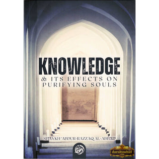 Knowledge And Its Effects On Purifying Souls By Shaykh Abdur Razzaq,ISBN: 9781640078895