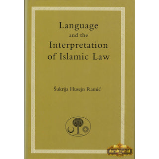 Language and the Interpretation of Islamic Law By Sukri Husayn Ramic