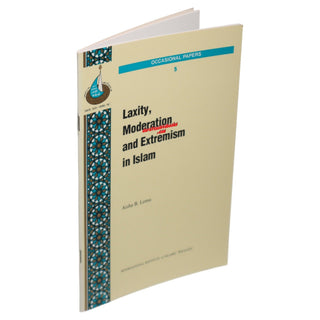 Laxity Moderation and Extremism in Islam By Aisha B. Lemu ((Occasional Paper Series 5)