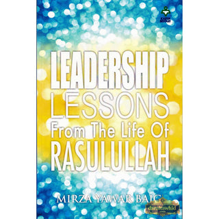 Leadership Lessons From The Life Of Rasulullah By Mirza Yawar Baig