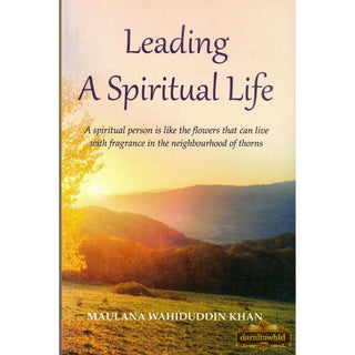 Leading A Spiritual Life By Maulana Wahiduddin Khan