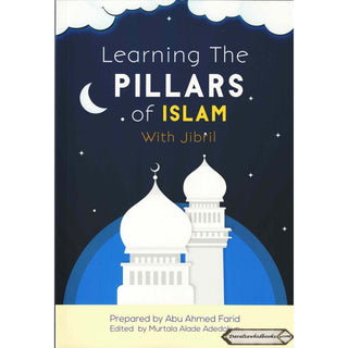Learning the Pillars of Islam with Jibril By Abu Ahmed Farid