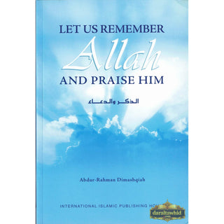 Let Us Remember Allah and Praise Him By Abdur-Rahman Dimashqiah
